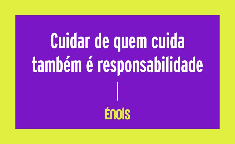 Cuidar de quem cuida também é responsabilidade
