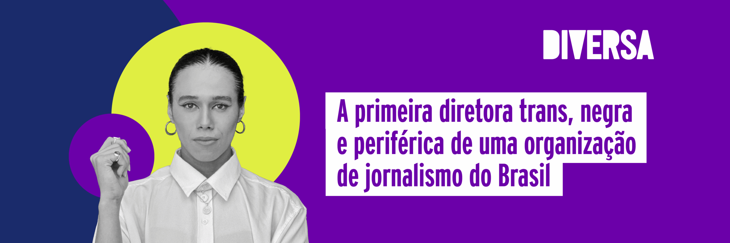 A primeira da diretora trans, negra e periférica de uma organização de jornalismo do Brasil