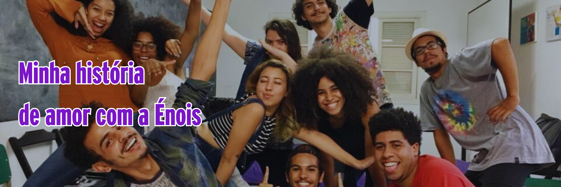 Eu tenho uma história de amor com a Énois