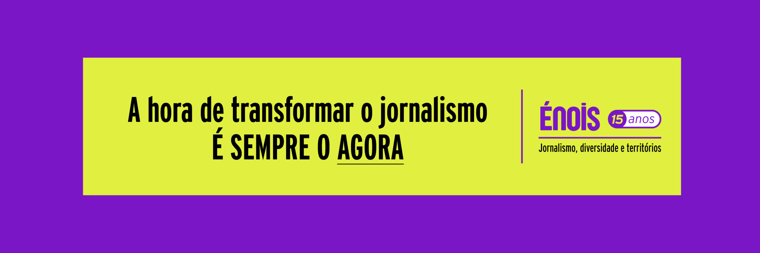 Énois: 15 anos de jornalismo, diversidade e territórios
